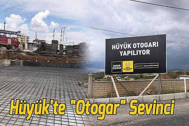 HÜYÜK İLÇESİNDE “OTOGAR” SEVİNCİ